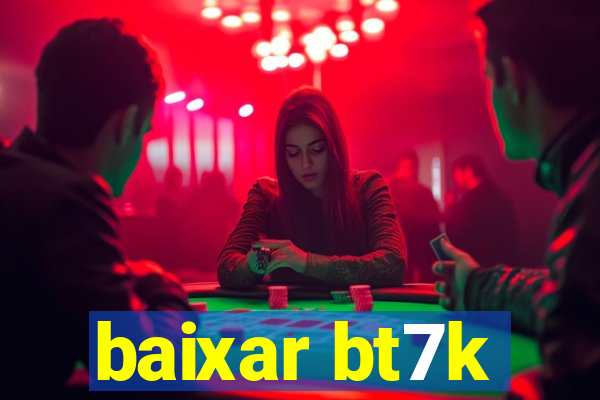 baixar bt7k